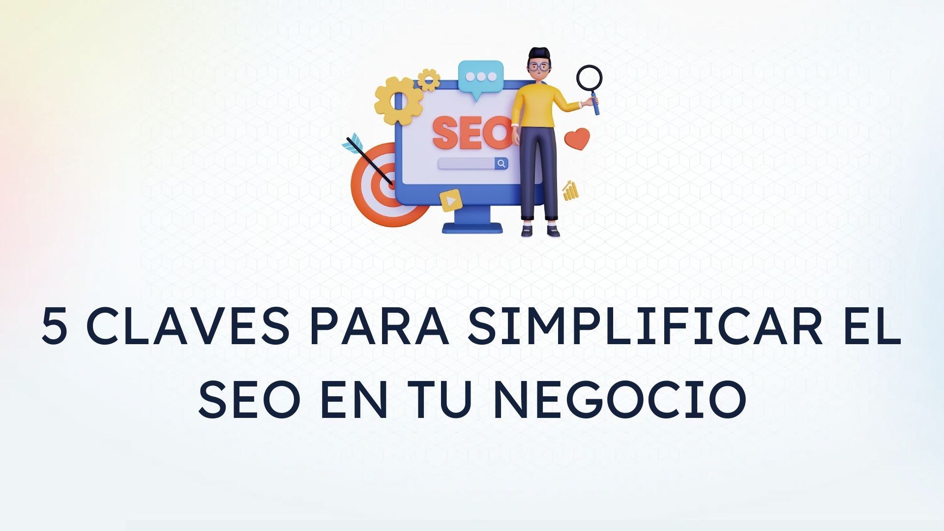 5 Claves para Simplificar el SEO en tu Negocio